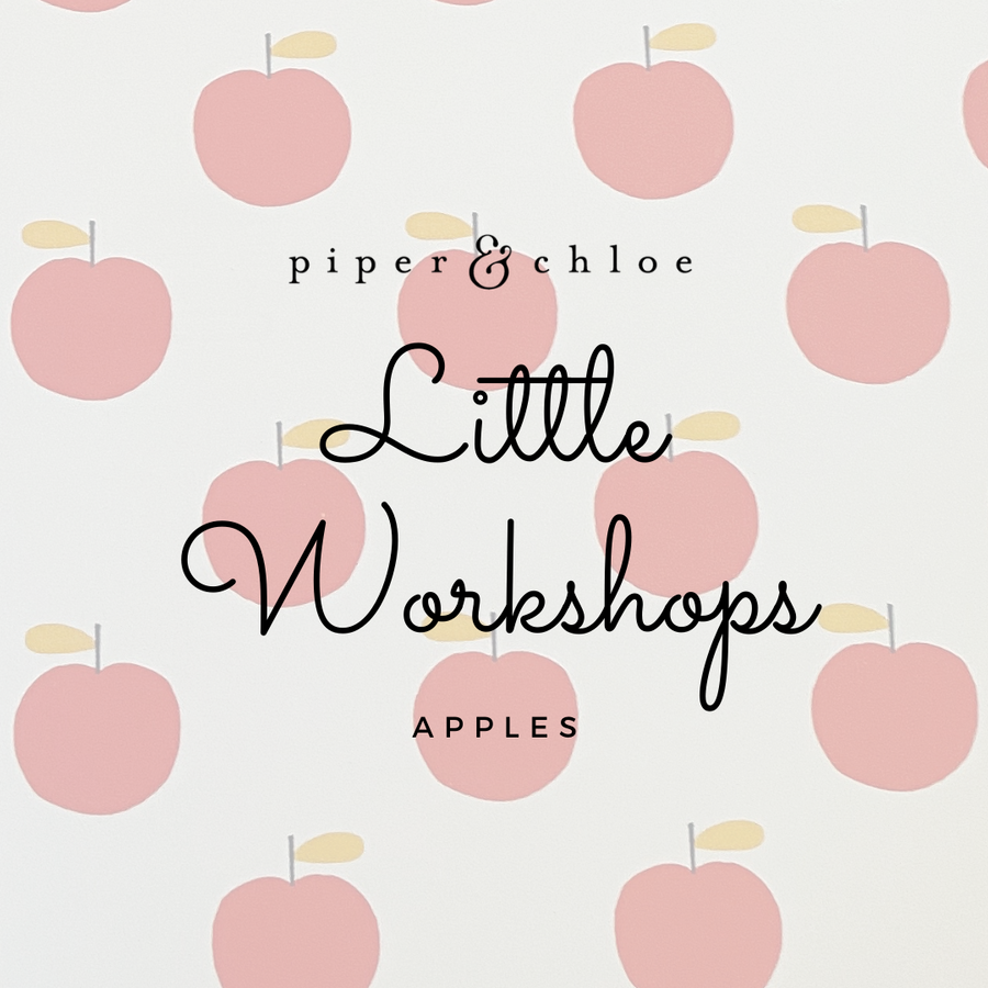 little workshops | apples - Piper & Chloe
