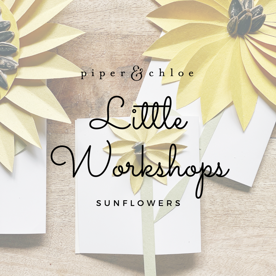 little workshops | sunflowers - Piper & Chloe